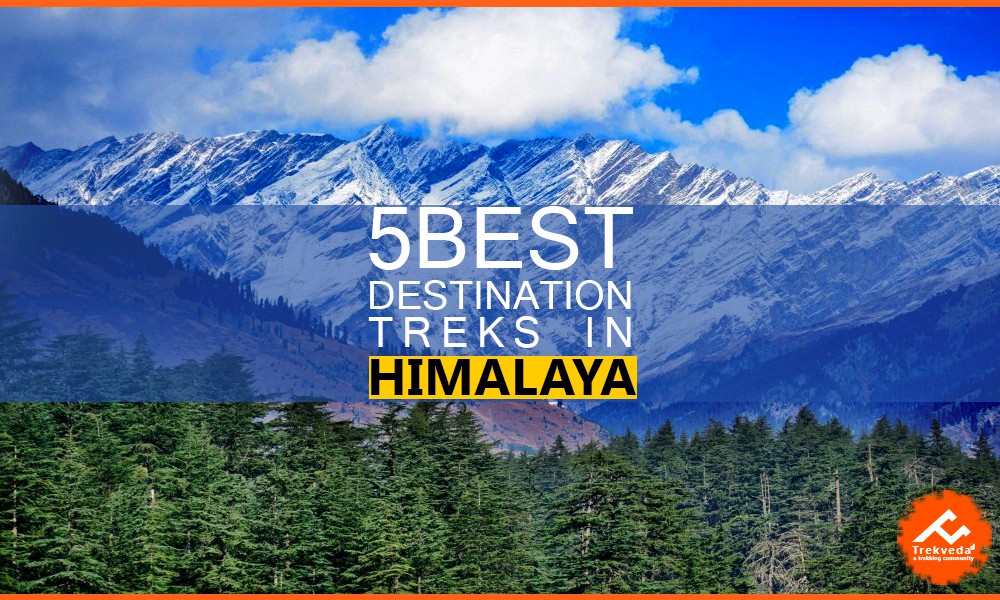 5 Best Destination Treks in Himalaya